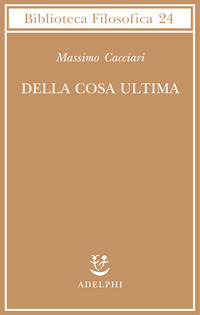 Libro Della cosa ultima di Massimo Cacciari - ean 9788845918551 - Adelphi