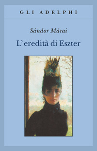 Libro eredità di Eszter di Sándor Márai - ean 9788845918568 - Adelphi