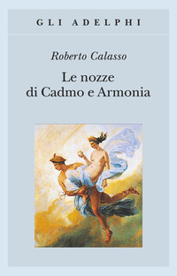 Libro nozze di Cadmo e Armonia di Roberto Calasso - ean 9788845919282 - Adelphi