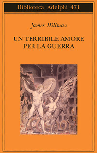 Libro terribile amore per la guerra di James Hillman - ean 9788845919541 - Adelphi