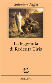 Libro leggenda di Redenta Tiria di Salvatore Niffoi - ean 9788845919725 - Adelphi
