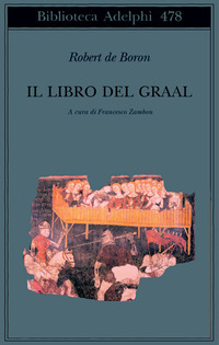 Libro libro del Graal. Giuseppe di Arimatea-Merlino-Perceval di Robert de Boron - ean 9788845919879 - Adelphi