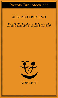 Libro Dall'Ellade a Bisanzio di Alberto Arbasino - ean 9788845920301 - Adelphi