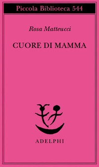 Libro Cuore di mamma di Rosa Matteucci - ean 9788845920950 - Adelphi