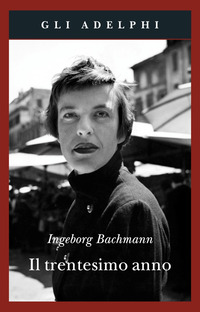 Libro trentesimo anno di Ingeborg Bachmann - ean 9788845921292 - Adelphi
