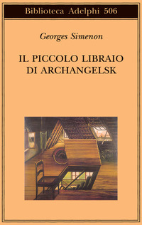 Libro piccolo libraio di Archangelsk di Georges Simenon - ean 9788845921360 - Adelphi
