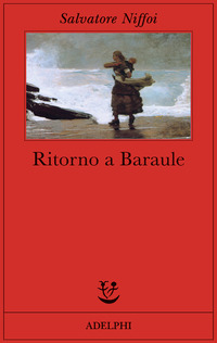 Libro Ritorno a Baraule di Salvatore Niffoi - ean 9788845921414 - Adelphi