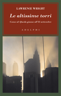 Libro altissime torri. Come al-Qaeda giunse all'11 settembre di Lawrence Wright - ean 9788845921940 - Adelphi