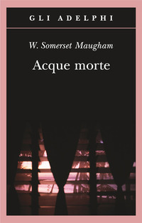 Libro Acque morte di W. Somerset Maugham - ean 9788845922459 - Adelphi