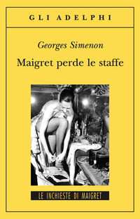 Libro Maigret perde le staffe di Georges Simenon - ean 9788845923098 - Adelphi