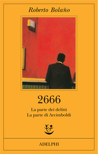 Libro 2666. La parte dei delitti-La parte di Arcimboldi di Roberto Bolaño - ean 9788845923135 - Adelphi