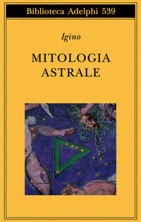 Libro Mitologia astrale di Igino l'Astronomo - ean 9788845923692 - Adelphi