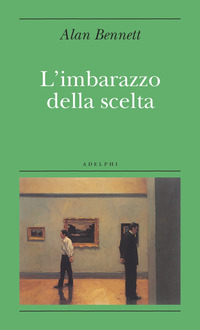 Libro imbarazzo della scelta di Alan Bennett - ean 9788845923791 - Adelphi