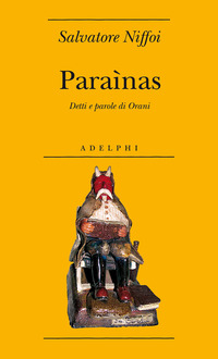 Libro Paraìnas. Detti e parole di Barbagia di Salvatore Niffoi - ean 9788845923807 - Adelphi