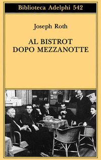 Libro Al bistrot dopo mezzanotte di Joseph Roth - ean 9788845924019 - Adelphi