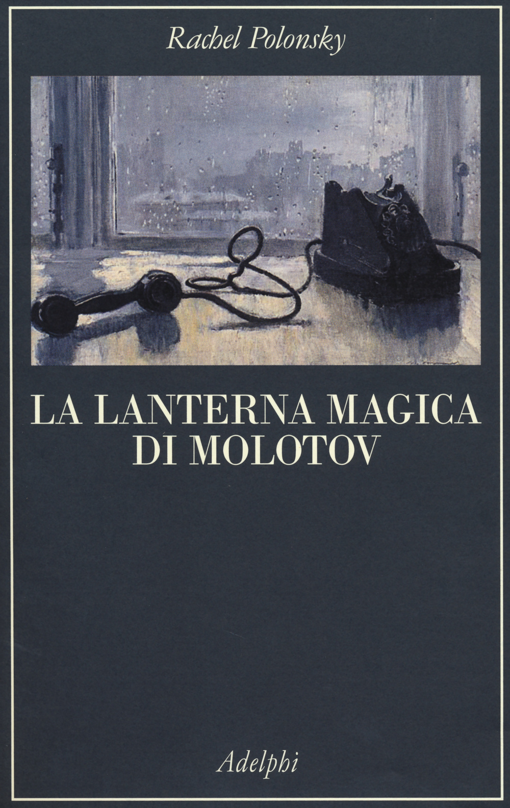 Libro lanterna magica di Molotov. Viaggio nella storia della Russia di Rachel Polonsky - ean 9788845929151 - Adelphi