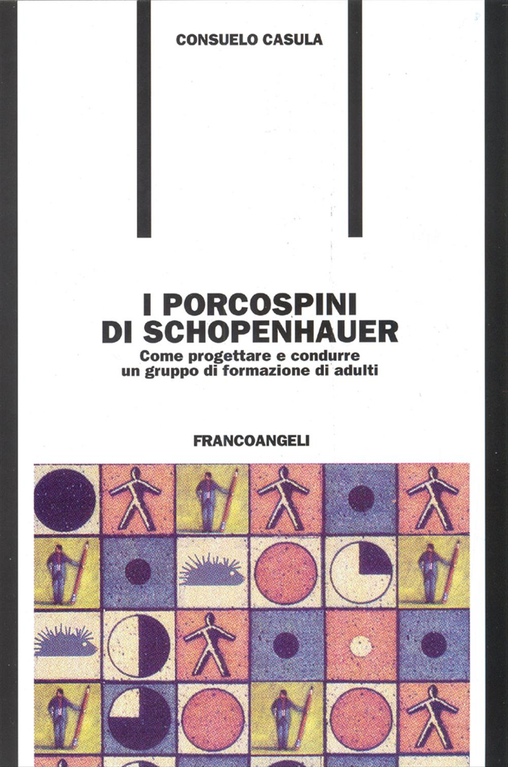Libro porcospini di Schopenhauer. Come progettare e condurre un gruppo di formazione di adulti di Consuelo C. Casula - ean 9788846402264 - Franco Angeli