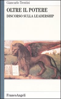 Libro Oltre il potere. Discorso sulla leadership di Giancarlo Trentini - ean 9788846403650 - Franco Angeli