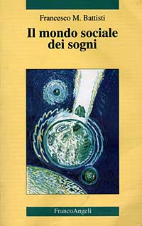 Libro mondo sociale dei sogni di Francesco Maria Battisti - ean 9788846404237 - Franco Angeli