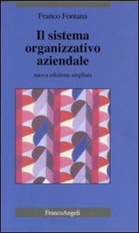Libro sistema organizzativo aziendale di Franco Fontana - ean 9788846405302 - Franco Angeli