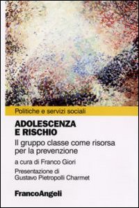 Libro Adolescenza a rischio. Il gruppo classe come risorsa per la prevenzione di  - ean 9788846407474 - Franco Angeli