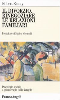 Libro divorzio. Rinegoziare le relazioni familiari di Robert E. Emery - ean 9788846408587 - Franco Angeli