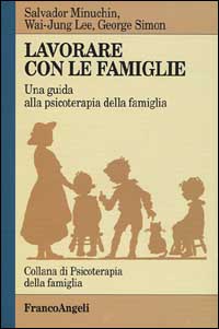 Libro Lavorare con le famiglie. Una guida alla psicoterapia della famiglia di Salvador Minuchin; Wai-Yung Lee; George M. Simon - ean 9788846414991 - Franco Angeli