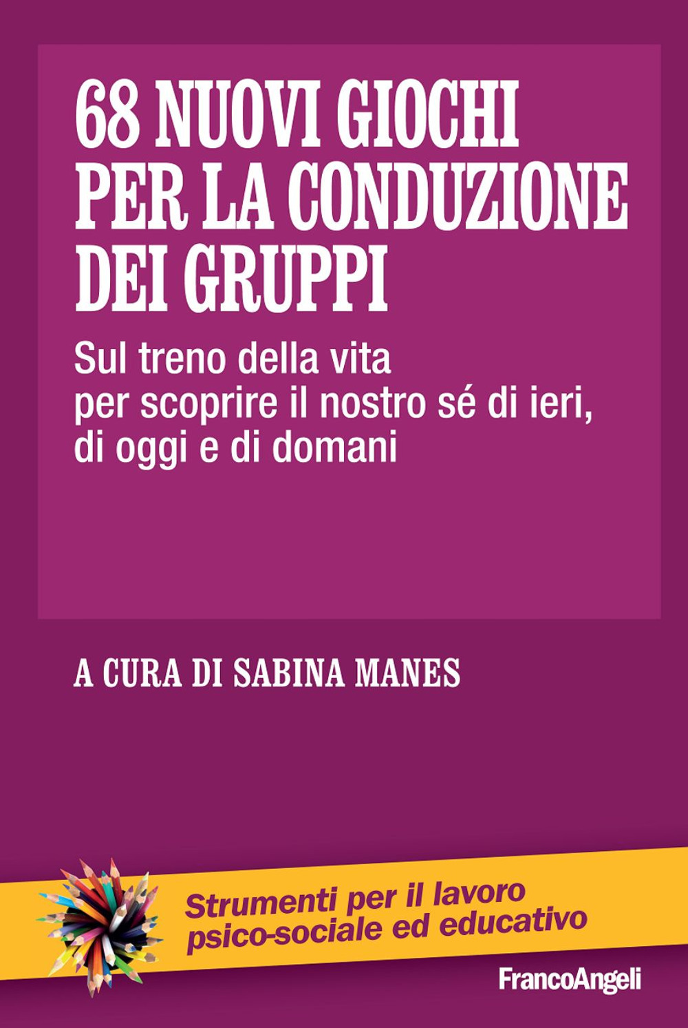Libro 68 nuovi giochi per la conduzione dei gruppi. Sul treno della vita per scoprire il nostro sé di ieri