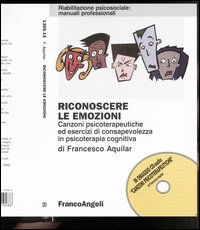 Libro Riconoscere le emozioni. Canzoni psicoterapeutiche ed esercizi di consapevolezza in psicoterapia cognitiva di Francesco Aquilar - ean 9788846419286 - Franco Angeli