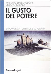 Libro gusto del potere. Empowerment di persone ed azienda di Massimo Bruscaglioni; Stefano Gheno - ean 9788846423184 - Franco Angeli
