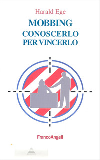 Libro Mobbing. Conoscerlo per vincerlo di Harald Ege - ean 9788846428431 - Franco Angeli