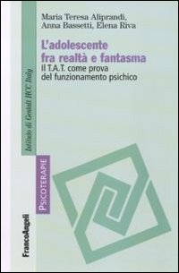 Libro adolescente fra realtà e fantasma. Il TAT come prova del funzionamento psichico di Maria Teresa Aliprandi; Anna Bassetti; Elena Riva - ean 9788846428493 - Franco Angeli
