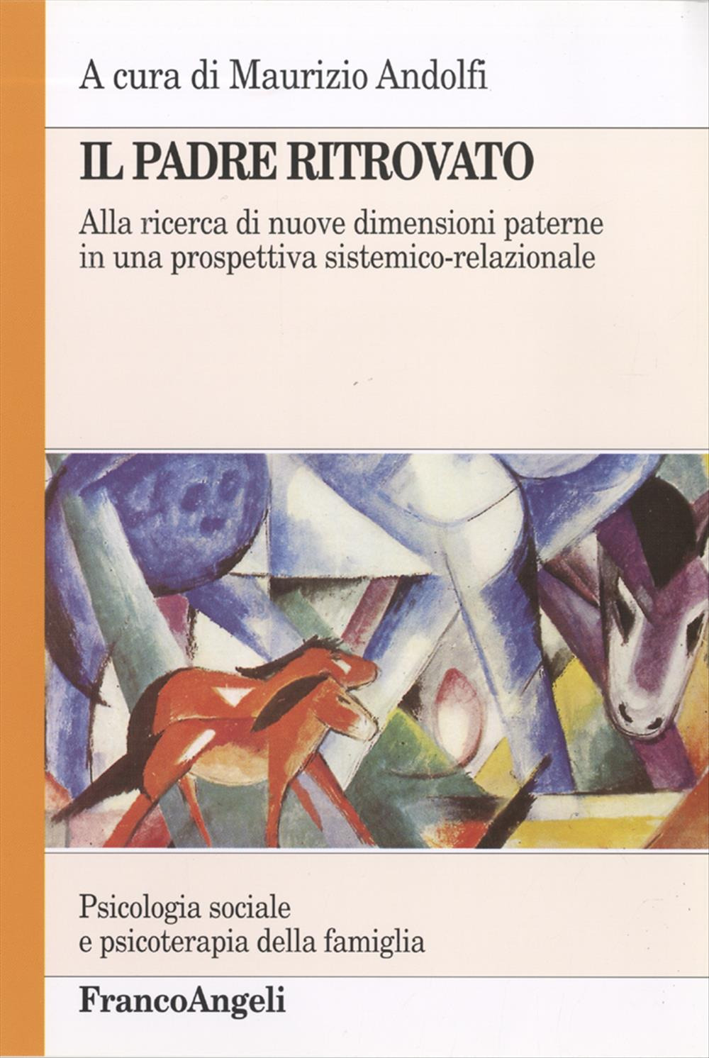 Libro padre ritrovato. Alla ricerca di nuove dimensioni paterne in una prospettiva sistemico-relazionale di  - ean 9788846429032 - Franco Angeli