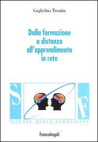 Libro Dalla formazione a distanza all'apprendimento in rete di Guglielmo Trentin - ean 9788846433619 - Franco Angeli
