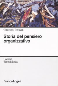 Libro Storia del pensiero organizzativo di Giuseppe Bonazzi - ean 9788846436252 - Franco Angeli