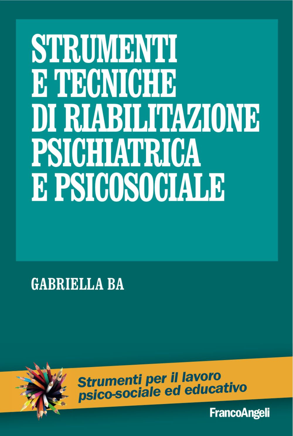 Libro Strumenti e tecniche di riabilitazione psichiatrica e psicosociale di Gabriella Ba - ean 9788846447517 - Franco Angeli