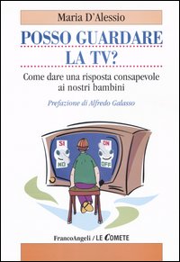 Libro Posso guardare la TV? Come dare una risposta consapevole ai nostri bambini di Maria D'Alessio - ean 9788846448279 - Franco Angeli