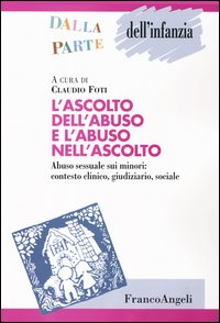 Libro ascolto dell'abuso e l'abuso nell'ascolto. Abuso sessuale sui minori: contesto clinico