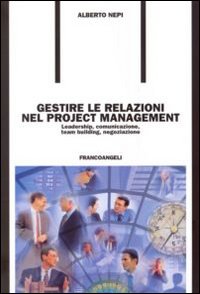Libro Gestire le relazioni nel project management. Leadership