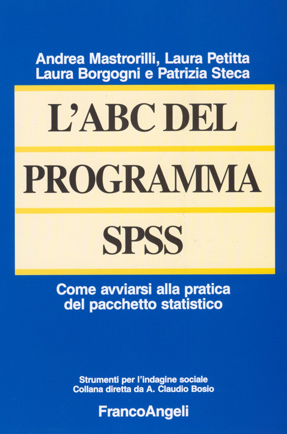 Libro ABC del programma SPSS. Come avviarsi alla pratica del pacchetto statistico di Laura Borgogni; Andrea Mastrorilli; Laura Petitta; Patrizia Steca - ean 9788846452856 - Franco Angeli