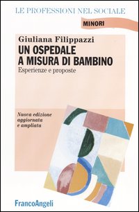 Libro ospedale a misura di bambino. Esperienze e proposte di Giuliana Filippazzi - ean 9788846454331 - Franco Angeli
