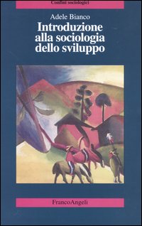 Libro Introduzione alla sociologia dello sviluppo di Adele Bianco - ean 9788846455802 - Franco Angeli