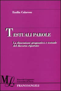 Libro Testuali parole. La dimensione pragmatica e testuale del discorso riportato di Emilia Calaresu - ean 9788846456359 - Franco Angeli