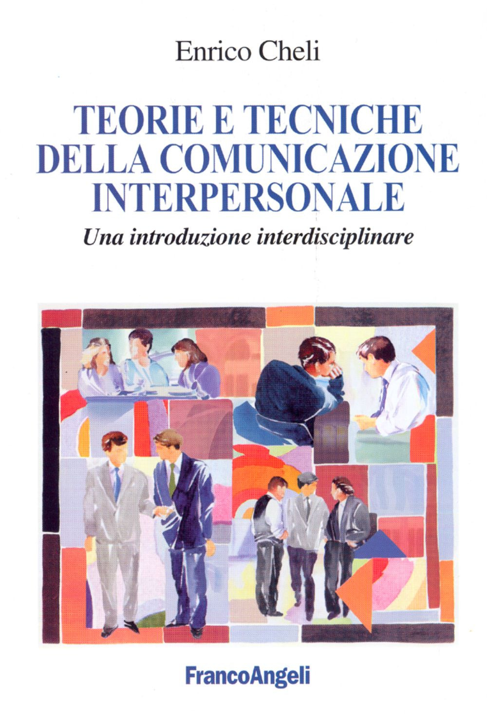 Libro Teorie e tecniche della comunicazione interpersonale. Un'introduzione interdisciplinare di Enrico Cheli - ean 9788846457028 - Franco Angeli