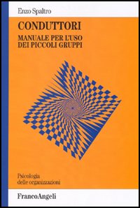 Libro Conduttori. Manuale per l'uso dei piccoli gruppi di Enzo Spaltro - ean 9788846461490 - Franco Angeli