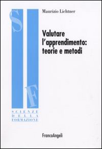 Libro Valutare l'apprendimento: teorie e metodi di Maurizio Lichtner - ean 9788846463074 - Franco Angeli