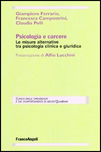 Libro Psicologia e carcere. Le misure alternative tra psicologia clinica e giuridica di Giampiero Ferrario; Francesca Campostrini; Claudia Polli - ean 9788846466778 - Franco Angeli