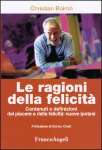Libro ragioni della felicità. Contenuti e definizioni del piacere e della felicità: nuove ipotesi di Christian Boiron - ean 9788846471284 - Franco Angeli
