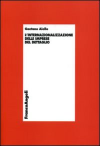 Libro internazionalizzazione delle imprese del dettaglio di Gaetano M. Aiello - ean 9788846474544 - Franco Angeli
