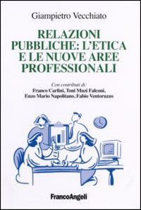 Libro Relazioni pubbliche: l'etica e le nuove aree professionali di Giampietro Vecchiato - ean 9788846476197 - Franco Angeli